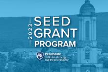 Penn State Institutes of Energy and the Environment 2023 Seed Grant Program 