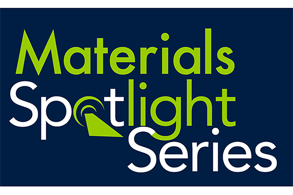 Materials Spotlight Series 
