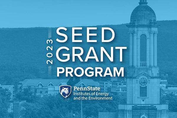 Penn State Institutes of Energy and the Environment 2023 Seed Grant Program 