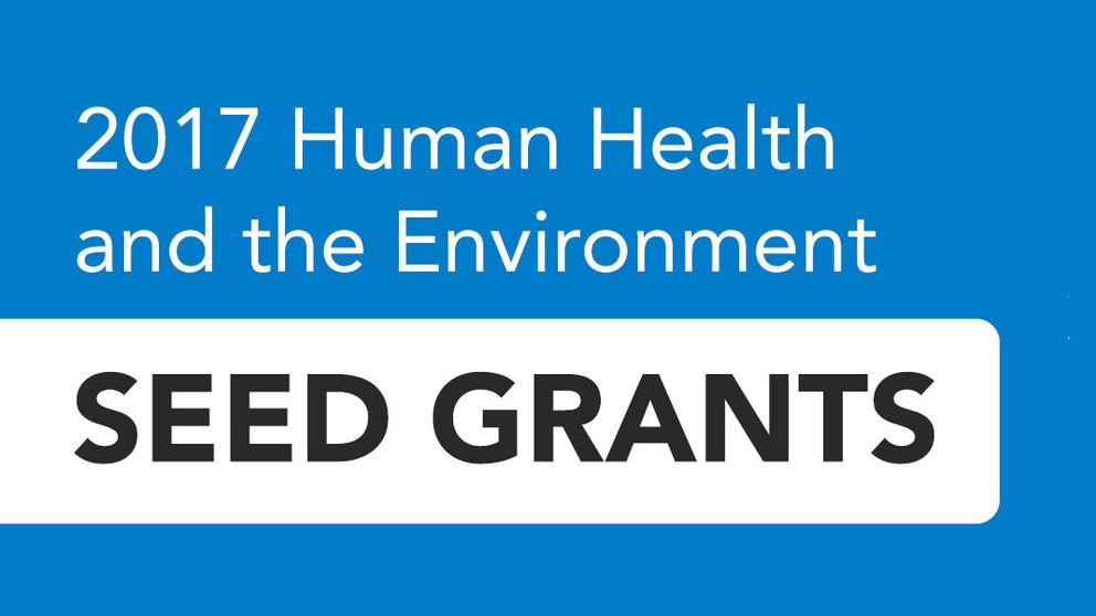 The Human Health and the Environment seed grants for 2017 have been awarded to a pool of interdisciplinary researchers.