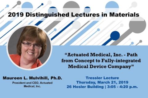Maureen L. Mulvihill, president and CEO of Actuated Medical, Inc. (AMI), will deliver the Tressler Lecture
